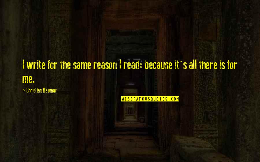 Alcool Quotes By Christian Bauman: I write for the same reason I read: Alcool Quotes By Christian Bauman: I write for the same reason I read: