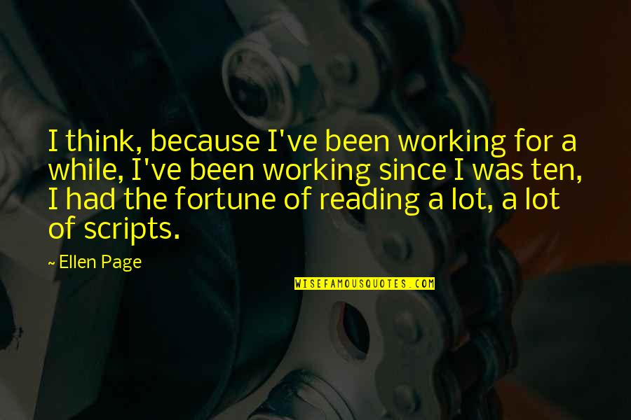 Alcoolul Etilic Pdf Quotes By Ellen Page: I think, because I've been working for a Alcoolul Etilic Pdf Quotes By Ellen Page: I think, because I've been working for a
