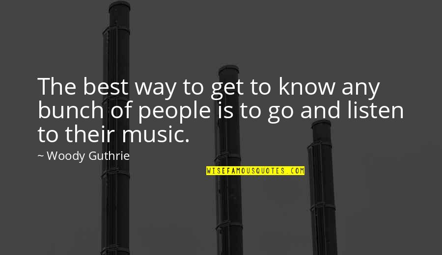 Alcorace Family Quotes By Woody Guthrie: The best way to get to know any