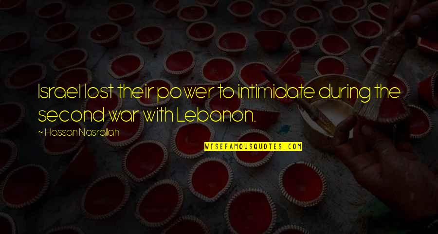 Alcorta Spain Quotes By Hassan Nasrallah: Israel lost their power to intimidate during the