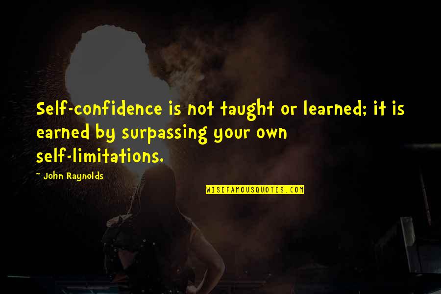 Alcorta Spain Quotes By John Raynolds: Self-confidence is not taught or learned; it is