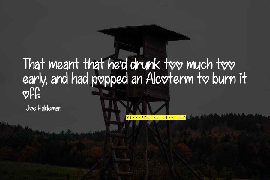 Alcoterm Quotes By Joe Haldeman: That meant that he'd drunk too much too