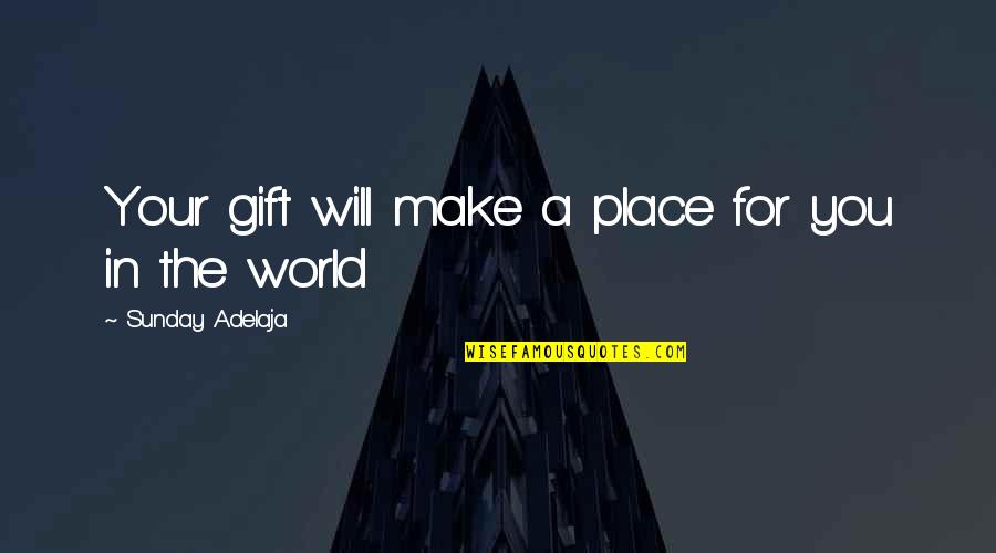 Alcott Orphic Quotes By Sunday Adelaja: Your gift will make a place for you Alcott Orphic Quotes By Sunday Adelaja: Your gift will make a place for you