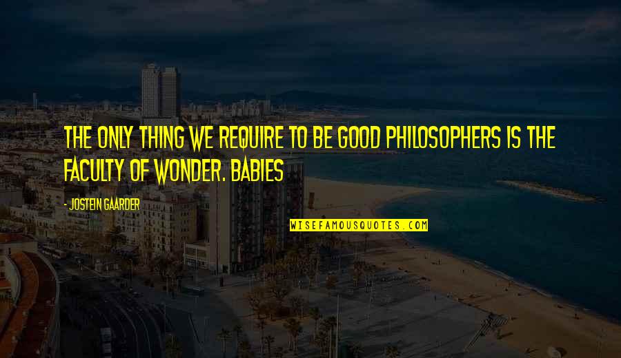 Alcotts Aunt Quotes By Jostein Gaarder: THE ONLY THING WE REQUIRE TO BE GOOD