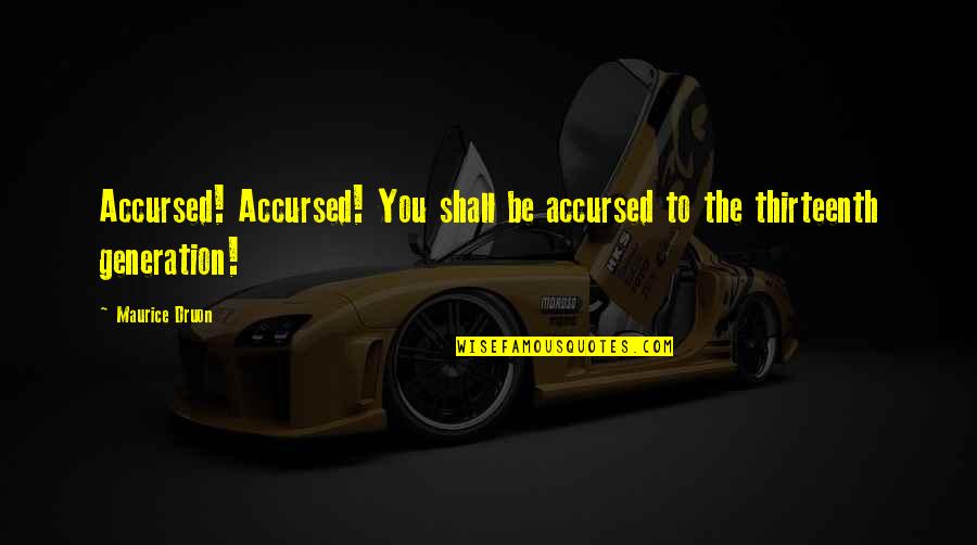 Alcotts Aunt Quotes By Maurice Druon: Accursed! Accursed! You shall be accursed to the