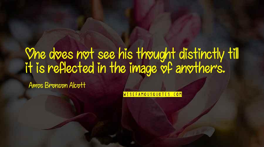 Alcott's Quotes By Amos Bronson Alcott: One does not see his thought distinctly till