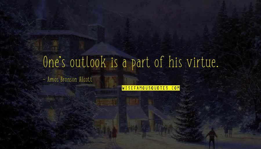 Alcott's Quotes By Amos Bronson Alcott: One's outlook is a part of his virtue.