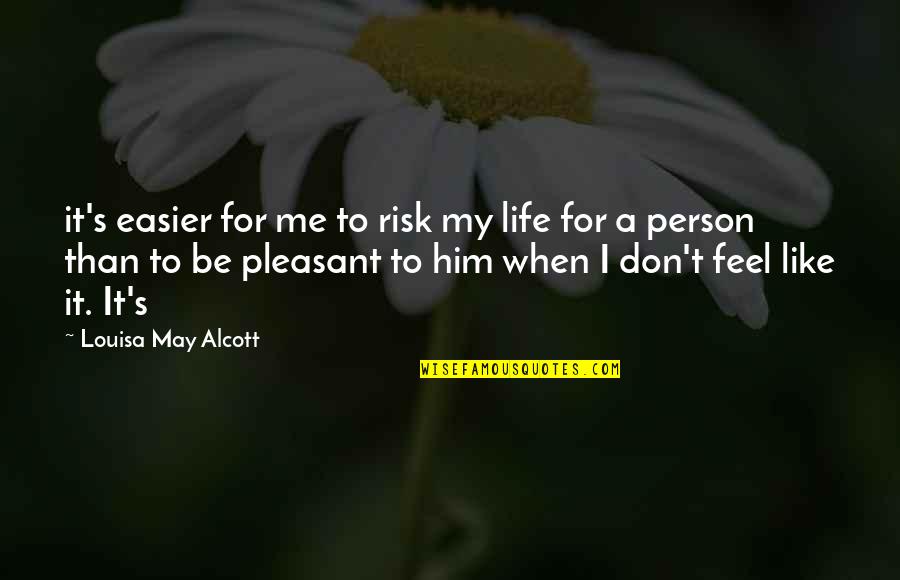 Alcott's Quotes By Louisa May Alcott: it's easier for me to risk my life