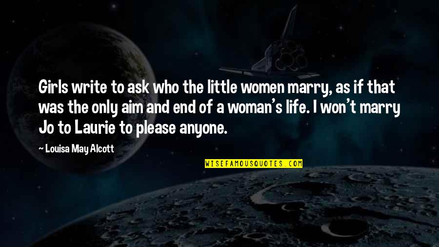 Alcott's Quotes By Louisa May Alcott: Girls write to ask who the little women