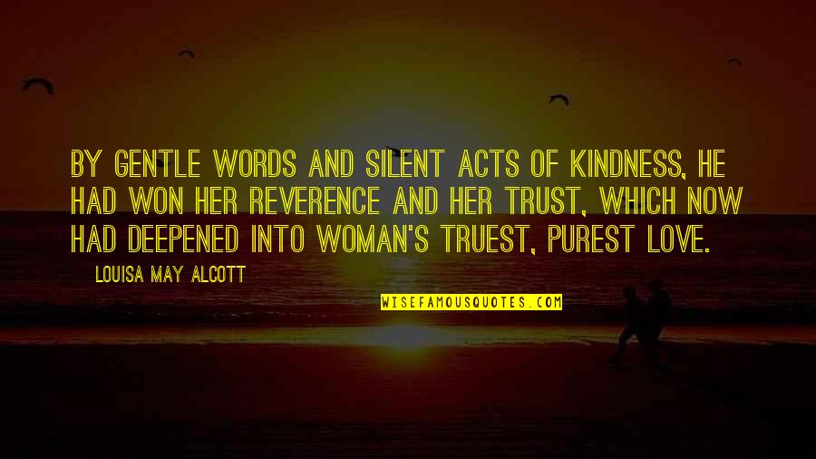 Alcott's Quotes By Louisa May Alcott: By gentle words and silent acts of kindness,
