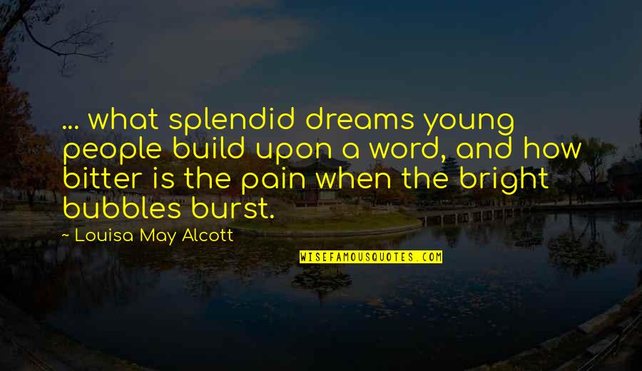 Alcott's Quotes By Louisa May Alcott: ... what splendid dreams young people build upon