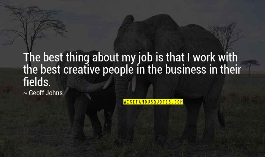 Alcotts Womens Center Quotes By Geoff Johns: The best thing about my job is that