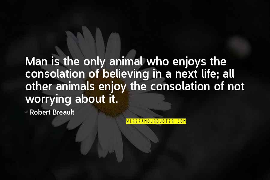 Alcotts Womens Center Quotes By Robert Breault: Man is the only animal who enjoys the