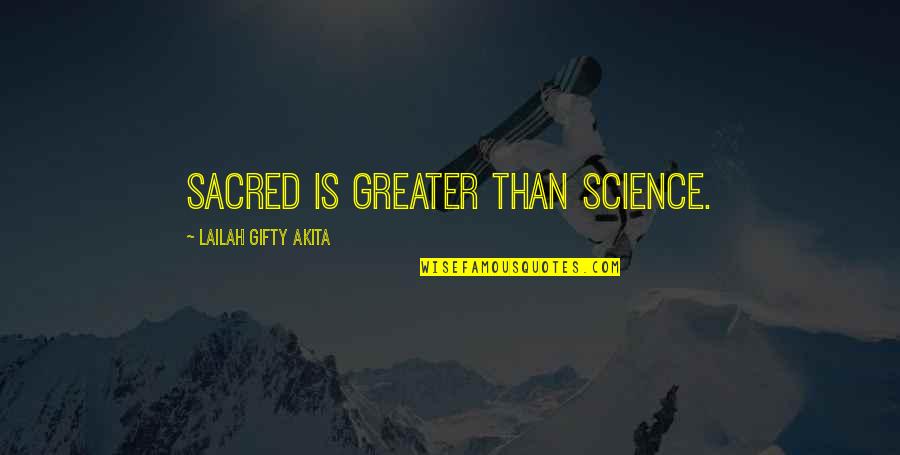 Alcoveriser Quotes By Lailah Gifty Akita: Sacred is greater than science.