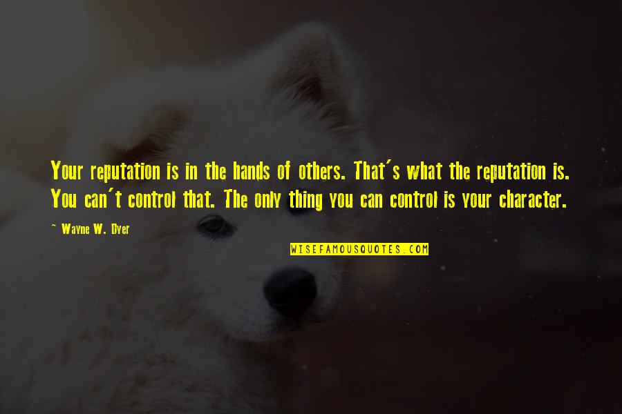 Alcubierre Drive Quotes By Wayne W. Dyer: Your reputation is in the hands of others. Alcubierre Drive Quotes By Wayne W. Dyer: Your reputation is in the hands of others.