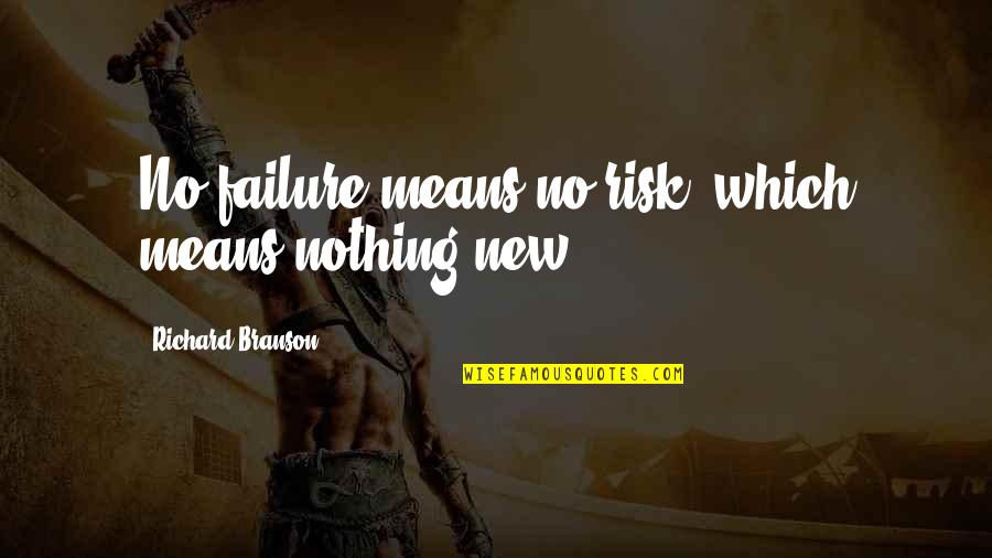 Alcuin Pronunciation Quotes By Richard Branson: No failure means no risk, which means nothing
