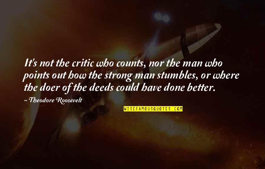 Alcuin Pronunciation Quotes By Theodore Roosevelt: It's not the critic who counts, nor the