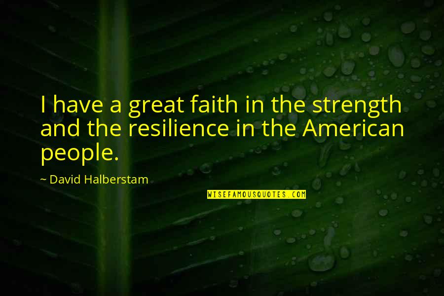 Alcune Piante Quotes By David Halberstam: I have a great faith in the strength