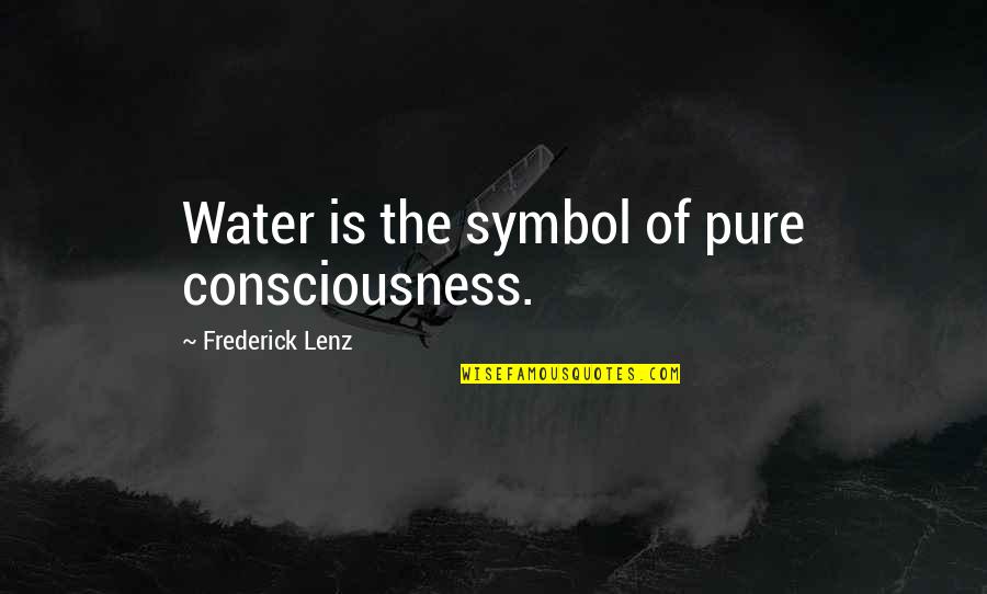 Alcune Signore Quotes By Frederick Lenz: Water is the symbol of pure consciousness.
