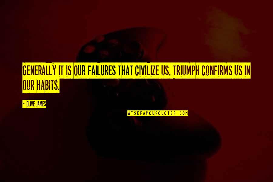 Alcuni Vs Qualche Quotes By Clive James: Generally it is our failures that civilize us.