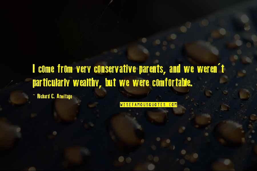 Alcuni Vs Qualche Quotes By Richard C. Armitage: I come from very conservative parents, and we