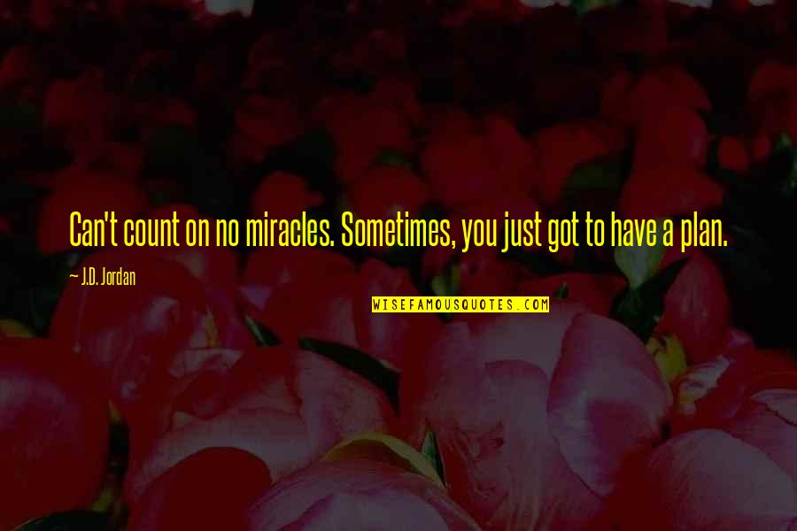 Alcu's Quotes By J.D. Jordan: Can't count on no miracles. Sometimes, you just