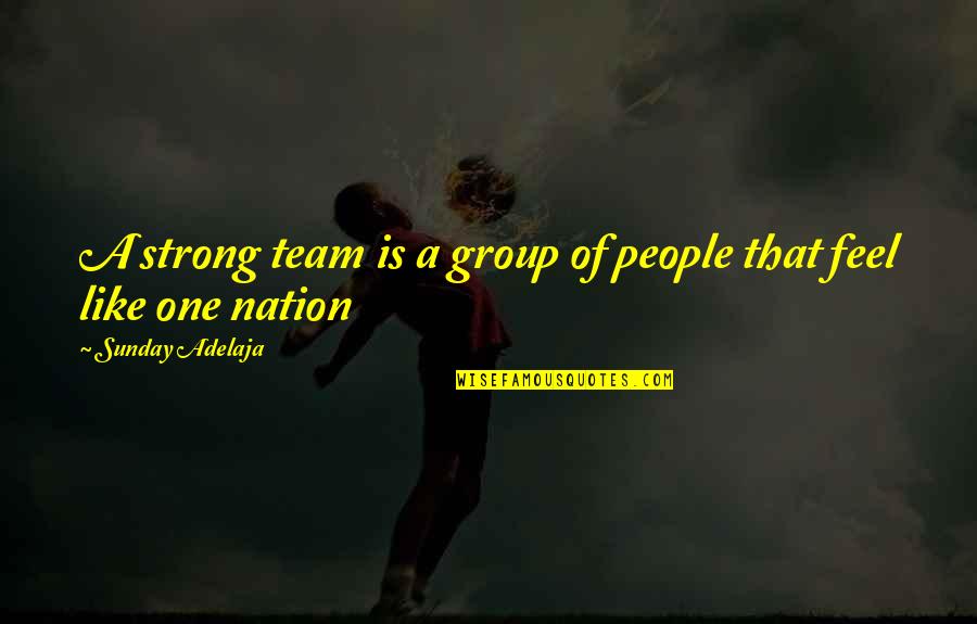 Alcyoneus Quotes By Sunday Adelaja: A strong team is a group of people