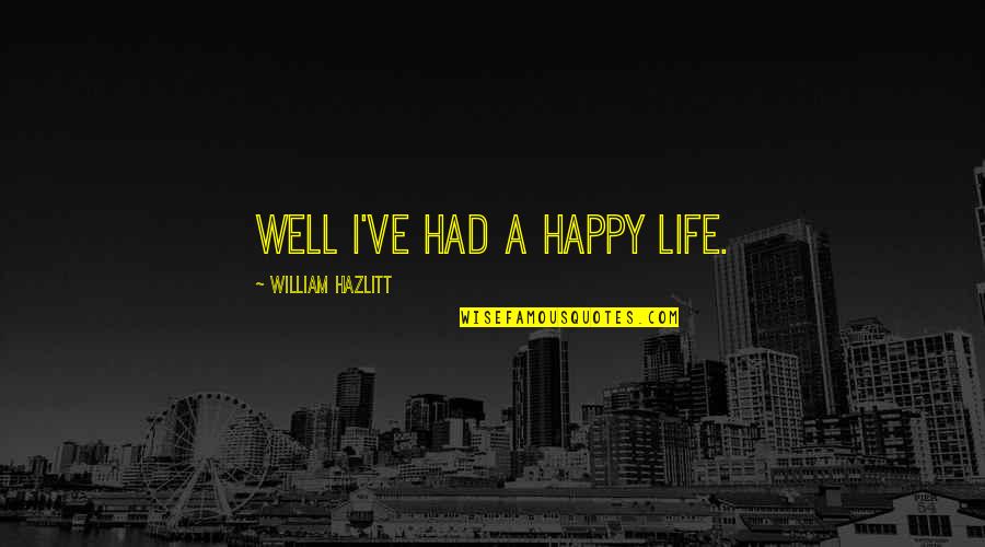 Ald Automotive Quotes By William Hazlitt: Well I've had a happy life.