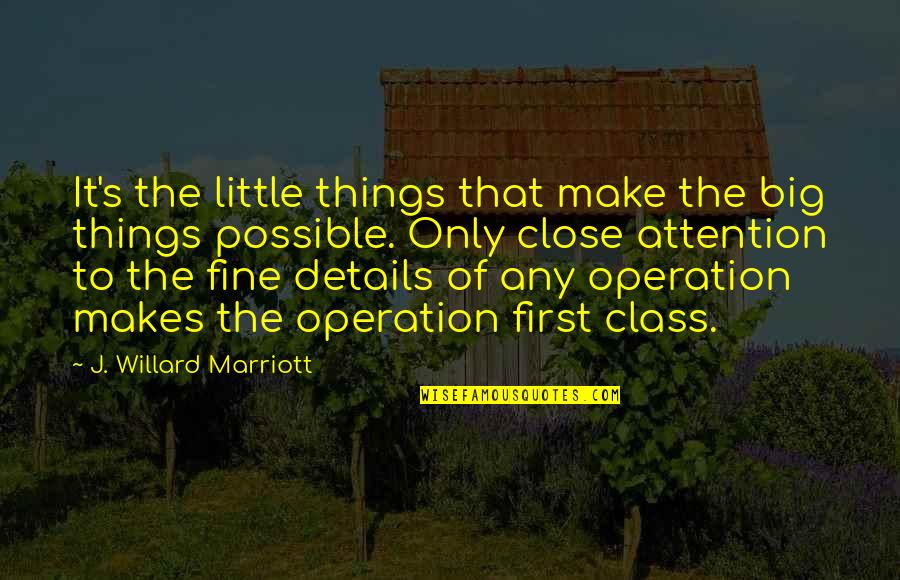 Aldabbagh Sidiq Quotes By J. Willard Marriott: It's the little things that make the big