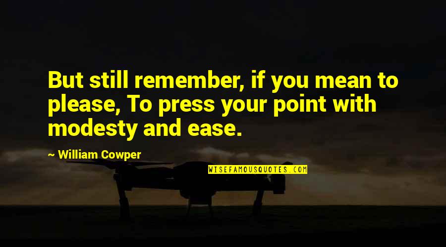 Aldama Quotes By William Cowper: But still remember, if you mean to please, Aldama Quotes By William Cowper: But still remember, if you mean to please,