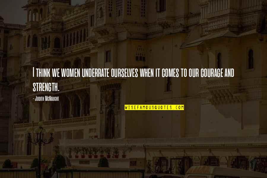 Aldana Contracting Quotes By Judith McNaught: I think we women underrate ourselves when it