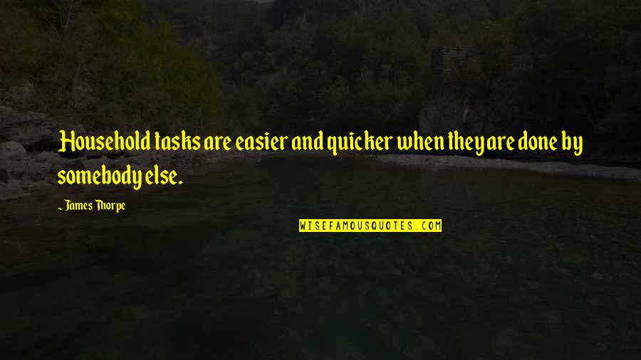 Aldanmak Quotes By James Thorpe: Household tasks are easier and quicker when they