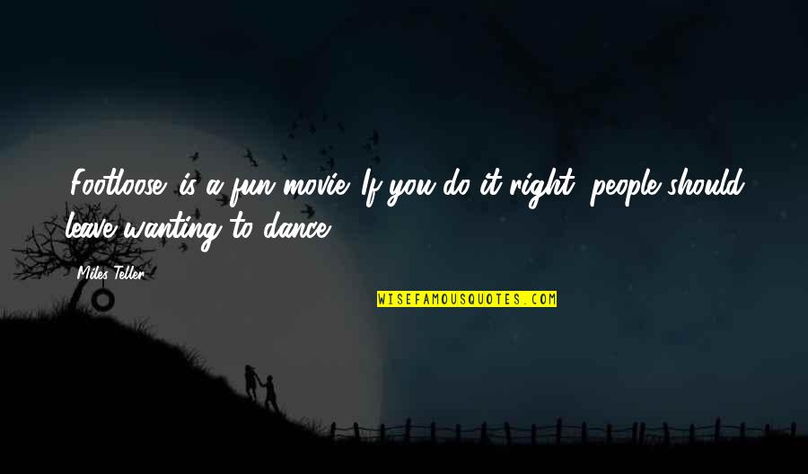 Aldanmis Quotes By Miles Teller: 'Footloose' is a fun movie. If you do Aldanmis Quotes By Miles Teller: 'Footloose' is a fun movie. If you do