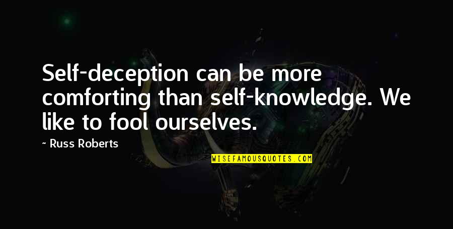 Aldanmis Quotes By Russ Roberts: Self-deception can be more comforting than self-knowledge. We Aldanmis Quotes By Russ Roberts: Self-deception can be more comforting than self-knowledge. We