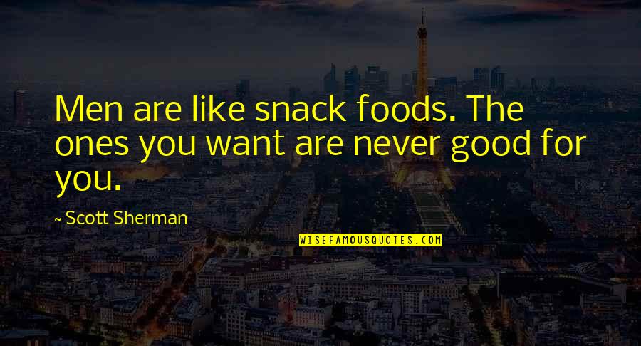 Aldanmis Quotes By Scott Sherman: Men are like snack foods. The ones you