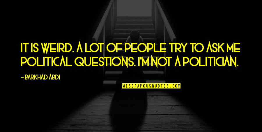 Aldao Joyeros Quotes By Barkhad Abdi: It is weird. A lot of people try