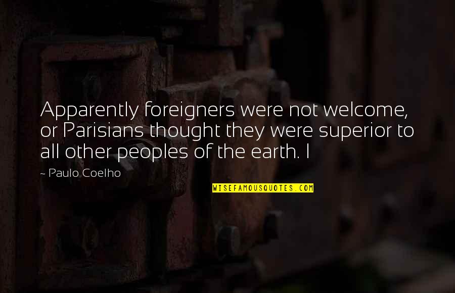 Aldarondo Lopez Quotes By Paulo Coelho: Apparently foreigners were not welcome, or Parisians thought Aldarondo Lopez Quotes By Paulo Coelho: Apparently foreigners were not welcome, or Parisians thought