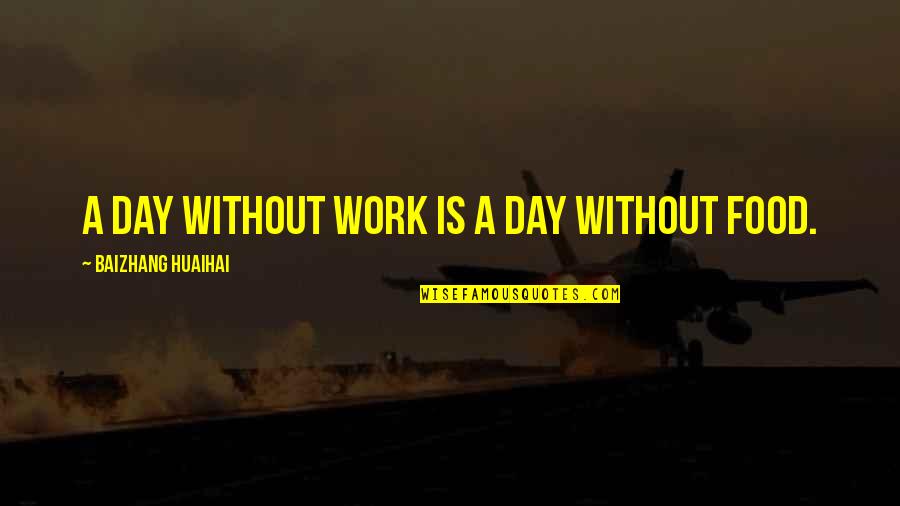Aldas Groceries Quotes By Baizhang Huaihai: A day without work is a day without