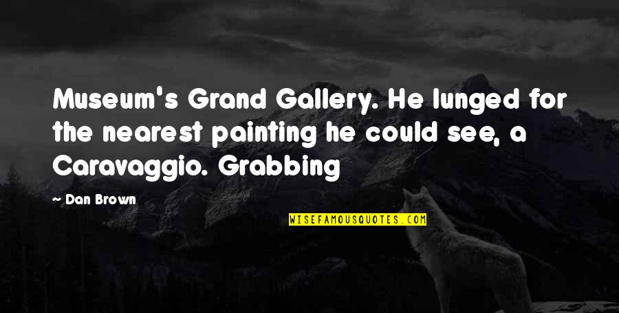 Aldas Groceries Quotes By Dan Brown: Museum's Grand Gallery. He lunged for the nearest