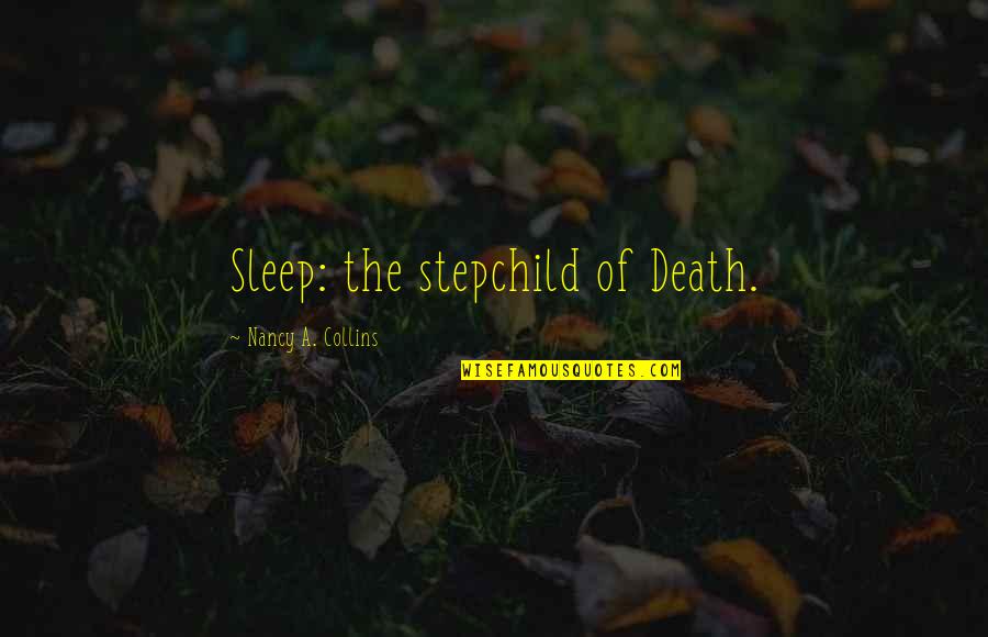 Aldash Quotes By Nancy A. Collins: Sleep: the stepchild of Death. Aldash Quotes By Nancy A. Collins: Sleep: the stepchild of Death.