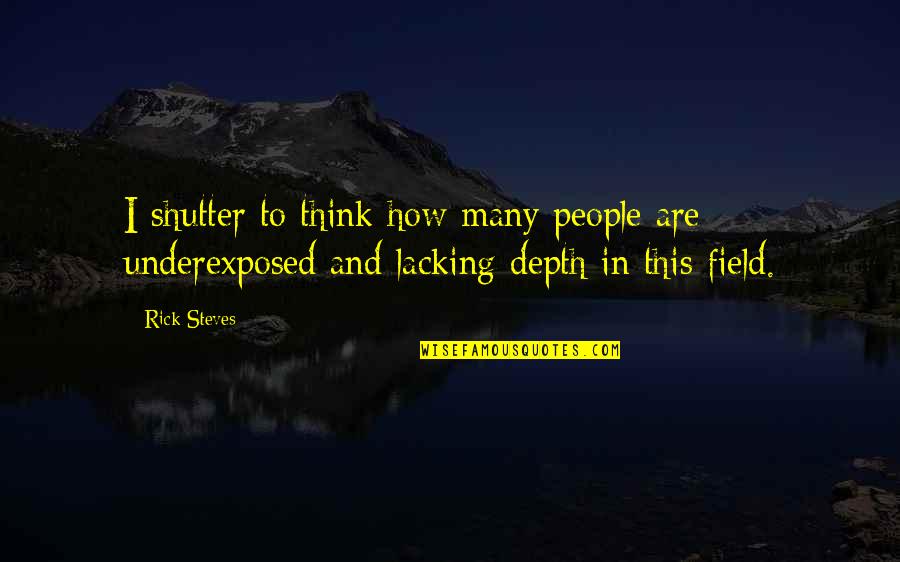 Aldattim Quotes By Rick Steves: I shutter to think how many people are