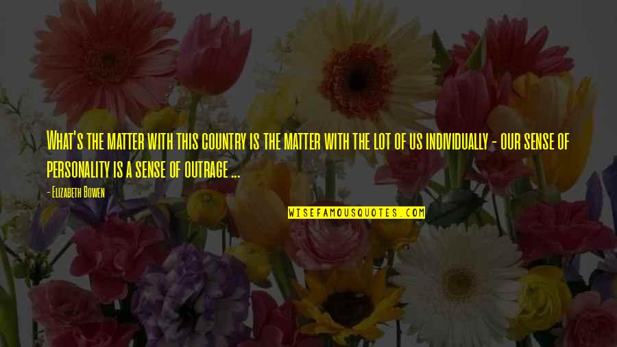Aldave Anthony Quotes By Elizabeth Bowen: What's the matter with this country is the Aldave Anthony Quotes By Elizabeth Bowen: What's the matter with this country is the