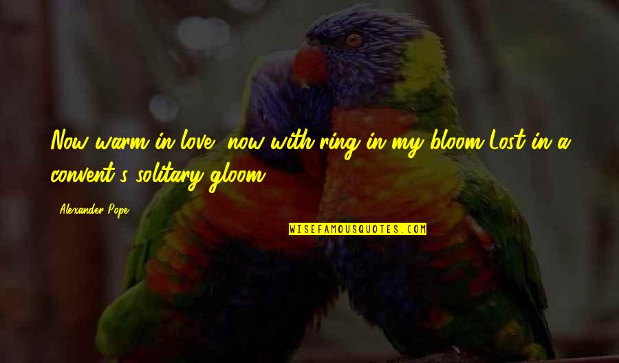Alday Quotes By Alexander Pope: Now warm in love, now with'ring in my