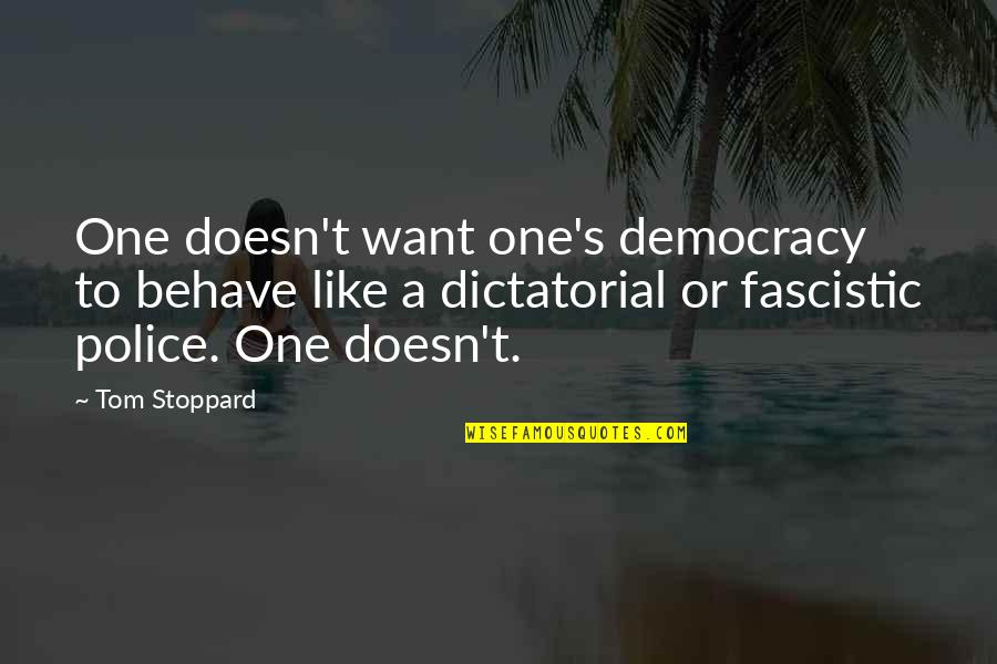 Alday Quotes By Tom Stoppard: One doesn't want one's democracy to behave like