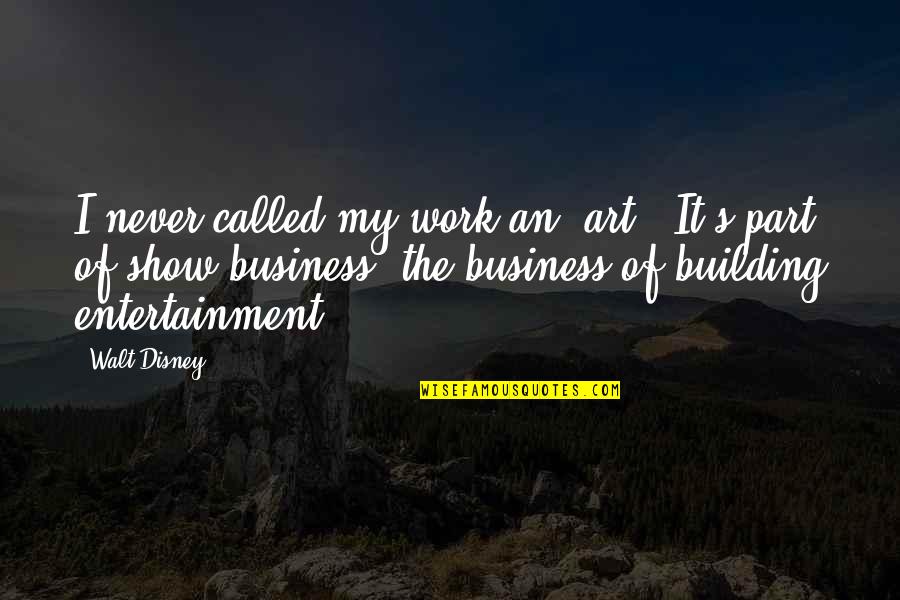 Alday Quotes By Walt Disney: I never called my work an 'art'. It's