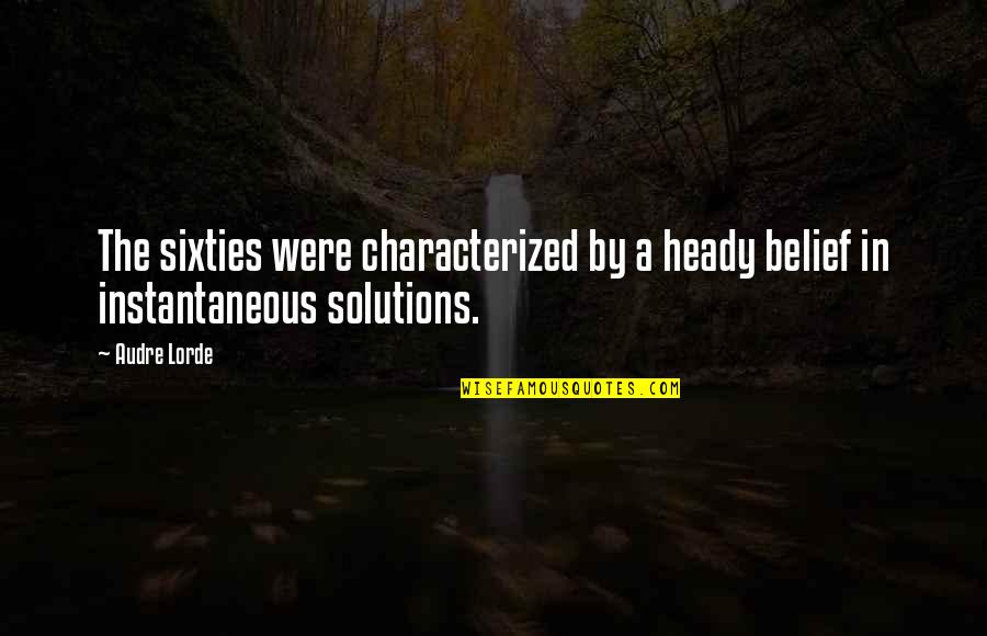 Aldean I Got Quotes By Audre Lorde: The sixties were characterized by a heady belief