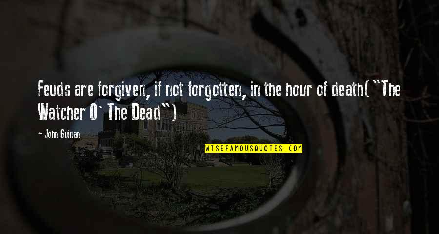 Aldeas Th Quotes By John Guinan: Feuds are forgiven, if not forgotten, in the