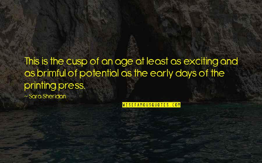 Aldeasabandonadas Quotes By Sara Sheridan: This is the cusp of an age at Aldeasabandonadas Quotes By Sara Sheridan: This is the cusp of an age at