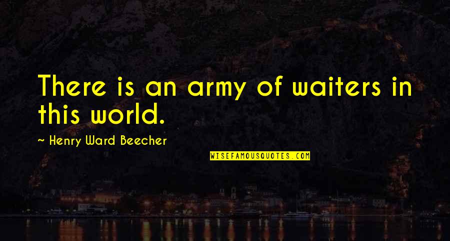 Aldebaran Constellation Quotes By Henry Ward Beecher: There is an army of waiters in this