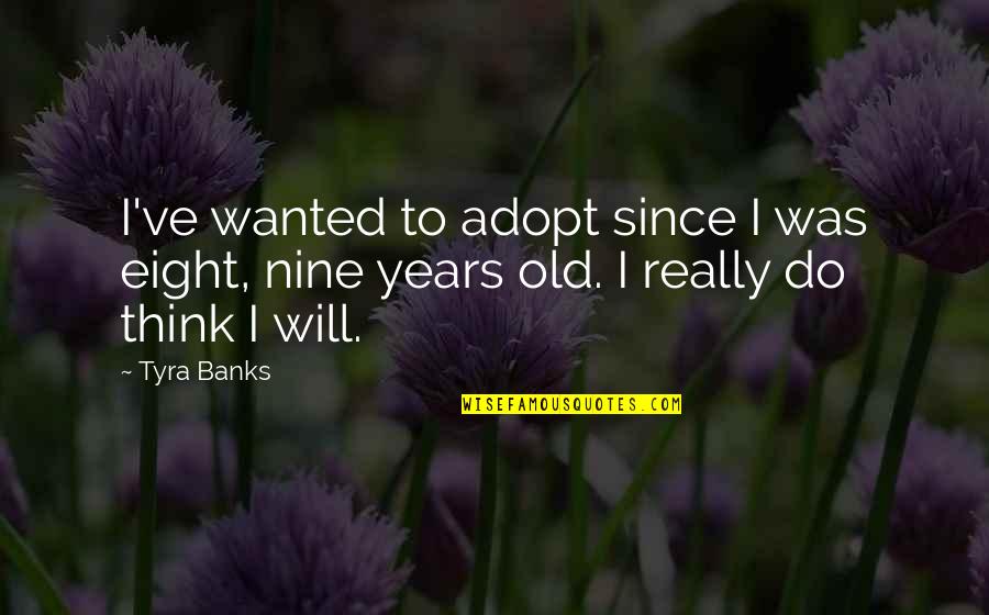 Aldebaran Constellation Quotes By Tyra Banks: I've wanted to adopt since I was eight,